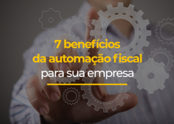 7 benefícios da automação fiscal para sua empresa