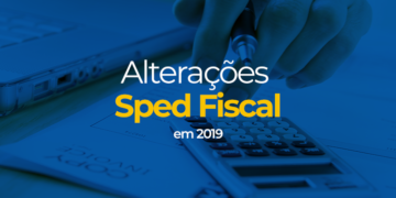 Alterações Sped Fiscal em 2019
