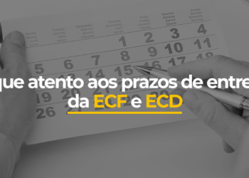 Fique atento aos prazos de entrega da ECF e ECD